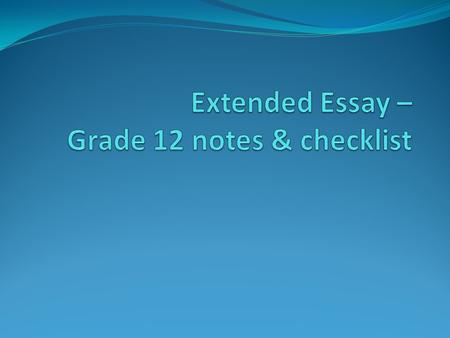 What the extended essay is… Independent research supervised by a teacher In a topic YOU choose from one of the IB subject areas On a question YOU develop.