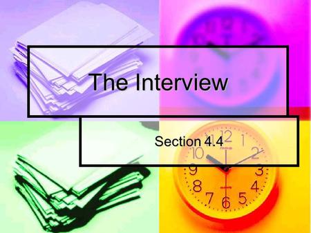 The Interview Section 4.4. Prepare Arrive early Arrive early Dress your best Dress your best Know your resume and yourself Know your resume and yourself.