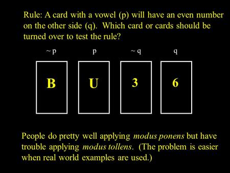 BU 3 6 Rule: A card with a vowel (p) will have an even number on the other side (q). Which card or cards should be turned over to test the rule? People.