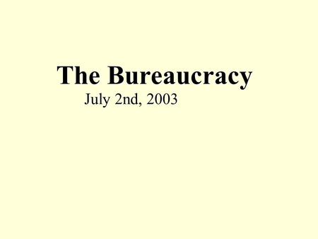 The Bureaucracy July 2nd, 2003. Controls Budget, Approves Nominations and Treaties, Override Veto, Impeach VETO Legislation, Appropriation, Oversight.