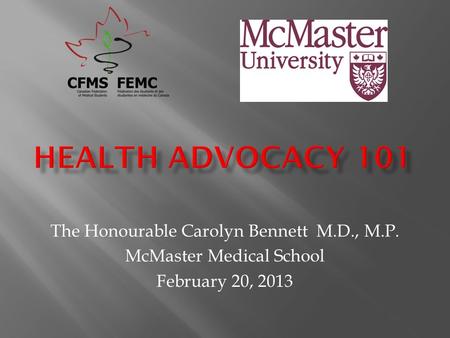 The Honourable Carolyn Bennett M.D., M.P. McMaster Medical School February 20, 2013.