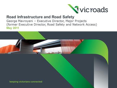 Road Infrastructure and Road Safety George Mavroyeni – Executive Director, Major Projects (former Executive Director, Road Safety and Network Access) May.