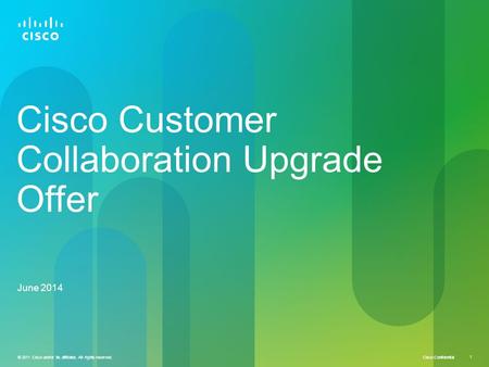 © 2011 Cisco and/or its affiliates. All rights reserved. Cisco Confidential 1 © 2011 Cisco and/or its affiliates. All rights reserved. 1 Cisco Customer.