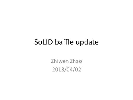 SoLID baffle update Zhiwen Zhao 2013/04/02. Current Baffle The total distance from plane 1 to 6 is 150cm which is a few cm overlapping with endcap nose.