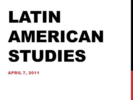 LATIN AMERICAN STUDIES APRIL 7, 2011. BLACKBOARD CONFIGURATION Do Now: What do you think it means to “institutionalize” the revolution? Objectives: 1.To.