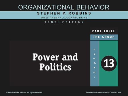 ORGANIZATIONAL BEHAVIOR S T E P H E N P. R O B B I N S W W W. P R E N H A L L. C O M / R O B B I N S T E N T H E D I T I O N © 2003 Prentice Hall Inc.