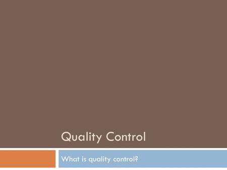 What is quality control?