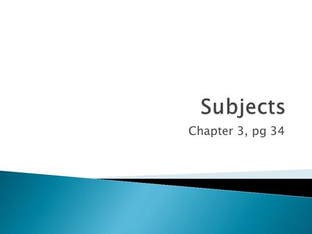 Chapter 3, pg 34.  A group of words that contains a subject and a verb and also expresses a complete thought.