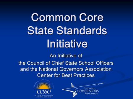 Common Core State Standards Initiative An Initiative of the Council of Chief State School Officers and the National Governors Association Center for Best.