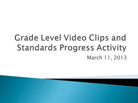 March 11, 2013.  Under Tab 2  Look at the Table of Contents  Based on the Table of Contents, what peeks your interest and want to learn more about?