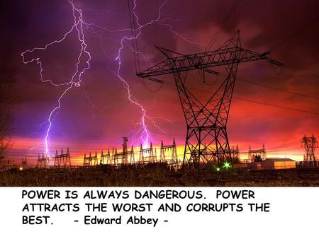 POWER IS ALWAYS DANGEROUS