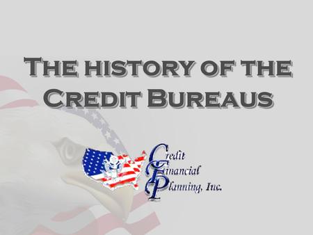 The history of the Credit Bureaus. Who are the credit reporting companies There are three main credit bureaus that supply information to literally tens.