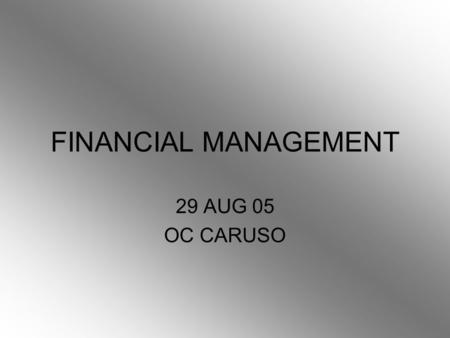 FINANCIAL MANAGEMENT 29 AUG 05 OC CARUSO. OVERVIEW BUDGETS CREDIT CARDS IDENTITY THEFT IMPORTANT FINANCIAL TOPICS FOR NEW COLLEGE STUDENTS.