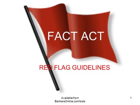 Available from BankersOnline.com/tools 1 FACT ACT RED FLAG GUIDELINES.