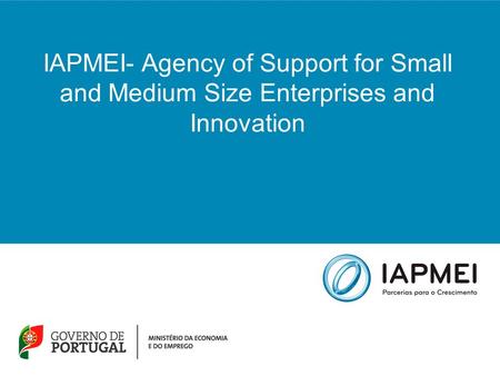 IAPMEI- Agency of Support for Small and Medium Size Enterprises and Innovation.