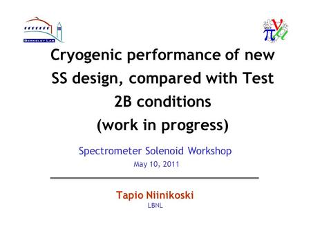 Cryogenic performance of new SS design, compared with Test 2B conditions (work in progress) Tapio Niinikoski LBNL Spectrometer Solenoid Workshop May 10,