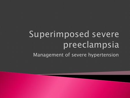 Management of severe hypertension.  For women with persistent chronic hypertension with SBP >160 or DBP >105, start antihypertensive therapy  Maintain.