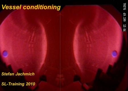 S. Jachmich (slide 1) Vessel Conditioning SL-Training, Nov 2010 Vessel conditioning Stefan Jachmich SL-Training 2010.