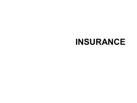 INSURANCE. INTRODUCTION PUT IN THE RIGHT ORDER you find an insurance agent or broker you file/submit a claim in case of an accident you decide to insure.