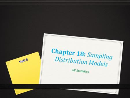 Chapter 18: Sampling Distribution Models AP Statistics Unit 5.