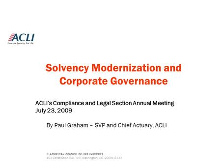 © AMERICAN COUNCIL OF LIFE INSURERS 101 Constitution Ave., NW, Washington, DC 20001-2133 Solvency Modernization and Corporate Governance ACLI’s Compliance.