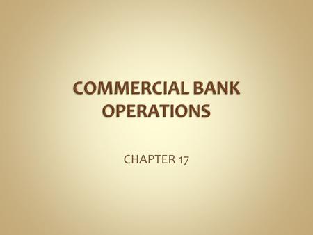 CHAPTER 17. Transaction Deposits; checking accounts  Commercial accounts non-interest bearing  Interest bearing checking accounts Savings Deposits;