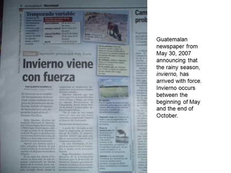 Guatemalan newspaper from May 30, 2007 announcing that the rainy season, invierno, has arrived with force. Invierno occurs between the beginning of May.