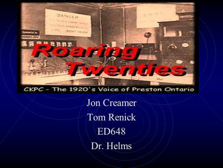 Jon Creamer Tom Renick ED648 Dr. Helms. The Roaring 20s Grade Level: 10 th Grade US History Lesson: People of the 1920s.