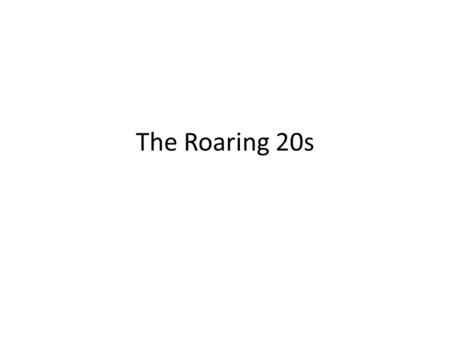 The Roaring 20s. The economy Roars Initially people struggled Recovery due to US investment Buying Canadian resources (wood and metals) Invested in Canada.