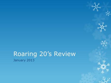 Roaring 20’s Review January 2013. 1920’s Economy  Recession after WWI (soldiers come home, women unemployed, value of farm land decreased)  Bull Market.