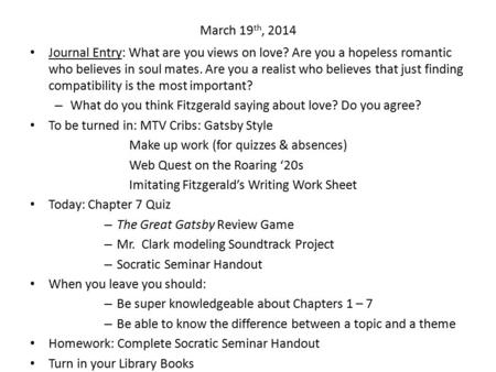 March 19 th, 2014 Journal Entry: What are you views on love? Are you a hopeless romantic who believes in soul mates. Are you a realist who believes that.