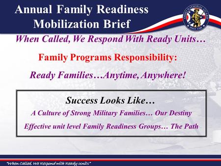 “When Called, We Respond with Ready Units” When Called, We Respond With Ready Units… Family Programs Responsibility: Ready Families…Anytime, Anywhere!