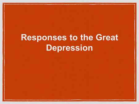 Responses to the Great Depression. Fortunate vs. Unfortunate The Unfortunate Single Men could not find jobs could not receive relief payments of food.