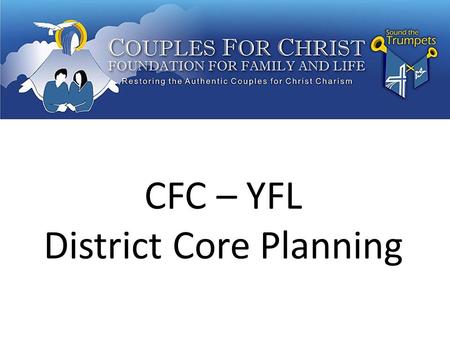 CFC – YFL District Core Planning. 2009 Evaluation 2009 GoalsAccomplishment 1. CFC YFL Chapters Membership Monthly HH Mtg Monthly Assembly Camps PFO PYM.