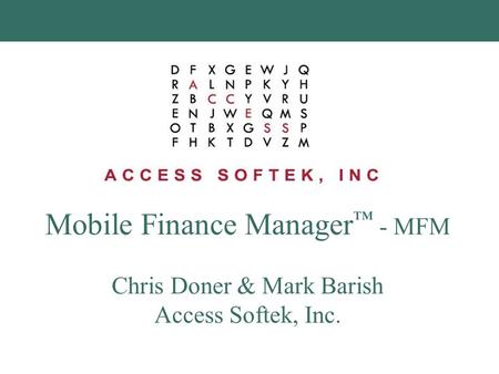 Mobile Finance Manager ™ - MFM Chris Doner & Mark Barish Access Softek, Inc.