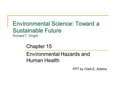 Environmental Science: Toward a Sustainable Future Richard T. Wright