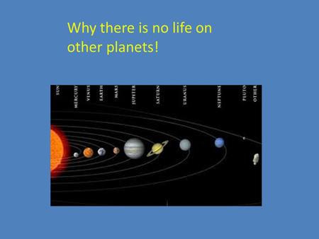 Why there is no life on other planets!. order for life to exist on other planets, there obviously has to be other planets. Currently, we haven’t seen.