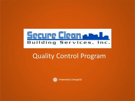 Quality Control Program Powered by OrangeQC. Is your current cleaning contract just words on paper? How do you know your building is clean? How do you.