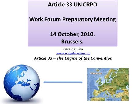 Article 33 UN CRPD Work Forum Preparatory Meeting 14 October, 2010. Brussels. Article 33 UN CRPD Work Forum Preparatory Meeting 14 October, 2010. Brussels.