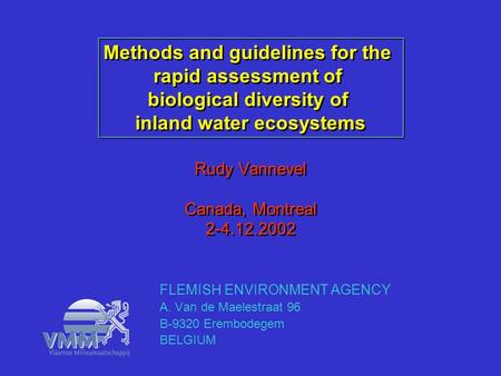 Rudy Vannevel Canada, Montreal 2-4.12.2002 FLEMISH ENVIRONMENT AGENCY A. Van de Maelestraat 96 B-9320 Erembodegem BELGIUM Methods and guidelines for the.