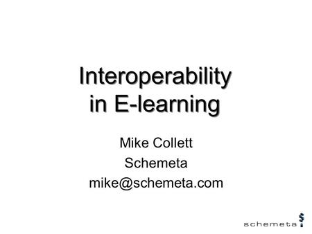 Mike Collett Schemeta Interoperability in E-learning.