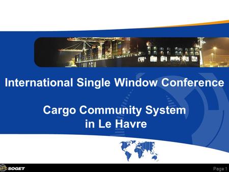 Page 1 International Single Window Conference Cargo Community System in Le Havre.