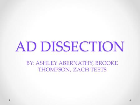 AD DISSECTION BY: ASHLEY ABERNATHY, BROOKE THOMPSON, ZACH TEETS.