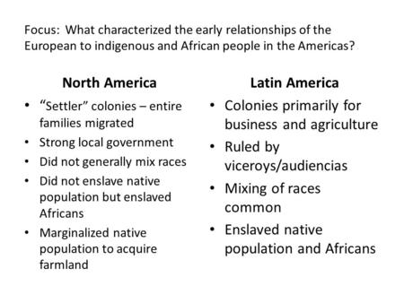 Focus: What characterized the early relationships of the European to indigenous and African people in the Americas? North America “ Settler” colonies –