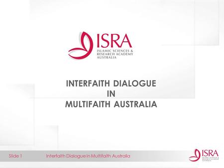 Interfaith Dialogue in Multifaith AustraliaSlide 1 INTERFAITH DIALOGUE IN MULTIFAITH AUSTRALIA.