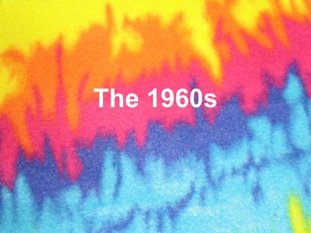 The 1960s. The Baby Boomers 70 million post-war babies became teenagers Movement away from the conservative fifties Result: real change in the cultural.