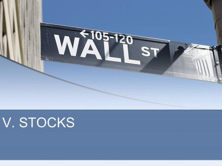 V. STOCKS. F. Stock Markets 1.New York Stock Exchange – contains traditional (physical) trading and online trading, operates in the U.S. and Europe NYSE,