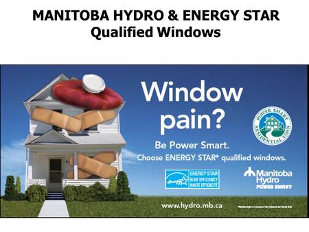 MANITOBA HYDRO & ENERGY STAR Qualified Windows. Who are we? Current Market ENERGY STAR for Windows – Promotional Campaign What’s Next? AGENDA.