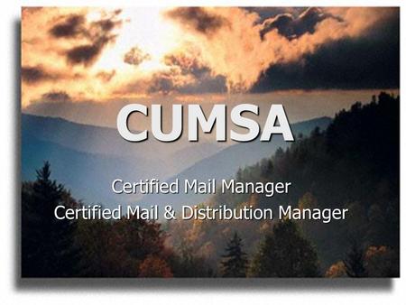 CUMSA Certified Mail Manager Certified Mail & Distribution Manager.