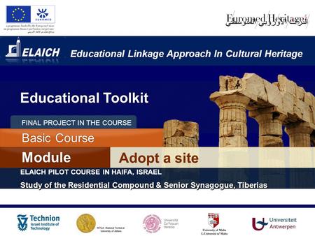 Educational Linkage Approach In Cultural Heritage Adopt a site Module Basic Course ELAICH PILOT COURSE IN HAIFA, ISRAEL Study of the Residential Compound.